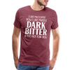 I Like My Coffee How I Like Myself Dark, Bitter and Too Hot For You Men's Premium T-Shirt - heather burgundy