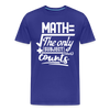 Math The Only Subject That Counts Funny Pun Men's Premium T-Shirt - royal blue