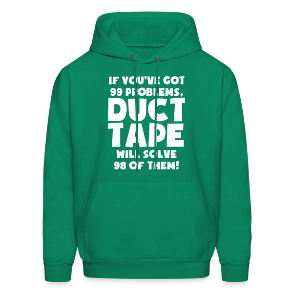 If You've Got 99 Problems, Duct Tape Will Solve 98 of Them! Men's Hoodie - kelly green