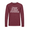 Busy Doing Nothing Men's Premium Long Sleeve T-Shirt - heather burgundy