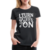 I Turn Grills On Funny BBQ Grilling Women’s Premium T-Shirt - black
