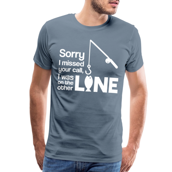 Sorry I Missed Your Call, I was on the Other Line Funny Fishing Men's Premium T-Shirt - steel blue