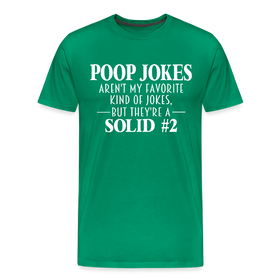 Poop Jokes Aren't my Favorite Kind of Jokes...But They're a Solid #2 Men's Premium T-Shirt