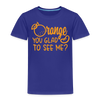 Orange You Glad to See Me? Toddler Premium T-Shirt