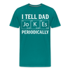 I Tell Dad Jokes Periodically Men's Premium T-Shirt - teal