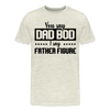 You Say Dad Bod I Say Father Figure Funny Fathers Day Men's Premium T-Shirt - heather oatmeal
