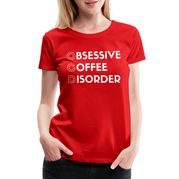 Funny Obsessive Coffee Disorder Women’s Premium T-Shirt - red