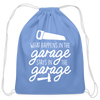 What Happens in the Garage Stays in the Garage Cotton Drawstring Bag - carolina blue