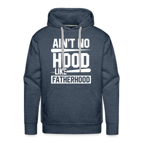 Ain't No Hood Like Fatherhood Funny Men’s Premium Hoodie