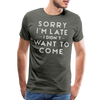 Sorry I'm Late I Didn't Want to Come Men's Premium T-Shirt