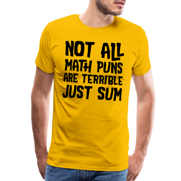 Not All Math Puns Are Terrible Just Sum Men's Premium T-Shirt - sun yellow