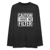 Caution I Have No Filter Men's Premium Long Sleeve T-Shirt - charcoal grey