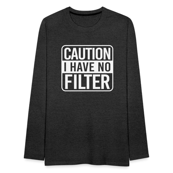 Caution I Have No Filter Men's Premium Long Sleeve T-Shirt - charcoal grey