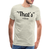 That's What She Said Funny Men's Premium T-Shirt