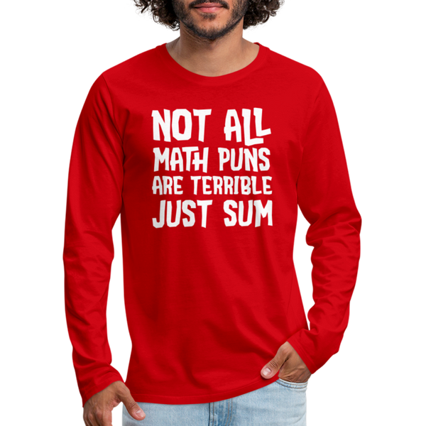 Not All Math Puns Are Terrible Just Sum Men's Premium Long Sleeve T-Shirt - red