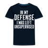 In my Defense I was Left Unsupervised Toddler Premium T-Shirt