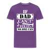 If Dad Can't Fix it No One Can Men's Premium T-Shirt - purple