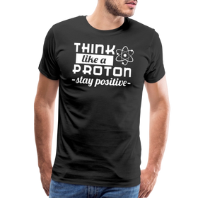Think Like a Proton Stay Positive Men's Premium T-Shirt