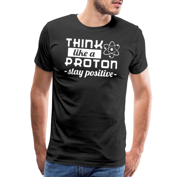 Think Like a Proton Stay Positive Men's Premium T-Shirt - black