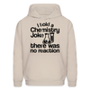 I Told a Chemistry Joke There was No Reacton Science Joke Men's Hoodie