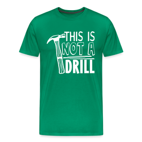 This is Not a Drill Men's Premium T-Shirt