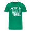 This is Not a Drill Men's Premium T-Shirt