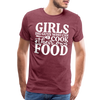 Girls Dig Guys Who Can Cook Their Own Food Men's Premium T-Shirt - heather burgundy