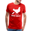 Guess What Chicken Butt Men's Premium T-Shirt - red