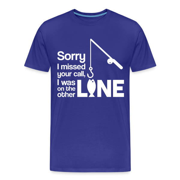 Sorry I Missed Your Call, I was on the Other Line Funny Fishing Men's Premium T-Shirt - royal blue
