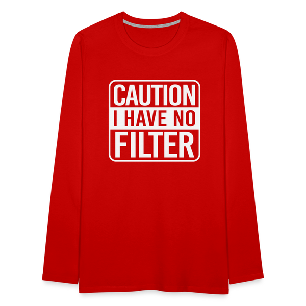 Caution I Have No Filter Men's Premium Long Sleeve T-Shirt - red