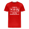 I Might be Nerdy but Only Periodically Men's Premium T-Shirt - red