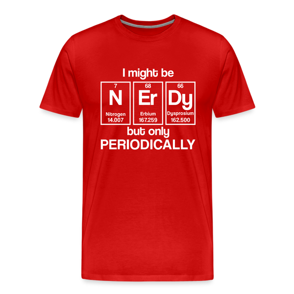 I Might be Nerdy but Only Periodically Men's Premium T-Shirt - red