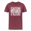 Caution I Have No Filter Men's Premium T-Shirt - heather burgundy