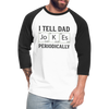 I Tell Dad Jokes Periodically Baseball T-Shirt - white/black