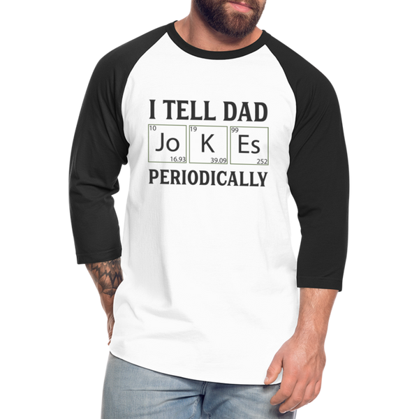 I Tell Dad Jokes Periodically Baseball T-Shirt - white/black