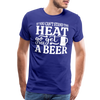 If You can't Stand the Heat go get me a Beer BBQ Men's Premium T-Shirt