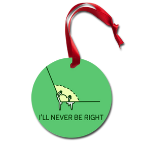 I'll Never be Right Lame Joke Holiday Ornament