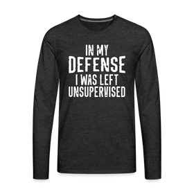 In my Defense I was left Unsupervised Men's Premium Long Sleeve T-Shirt