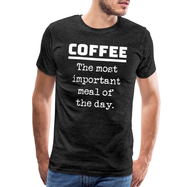 Coffee The Most Important Meal of the Day Funny Men's Premium T-Shirt - charcoal grey