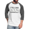 I Tell Dad Jokes Periodically Baseball T-Shirt - white/charcoal