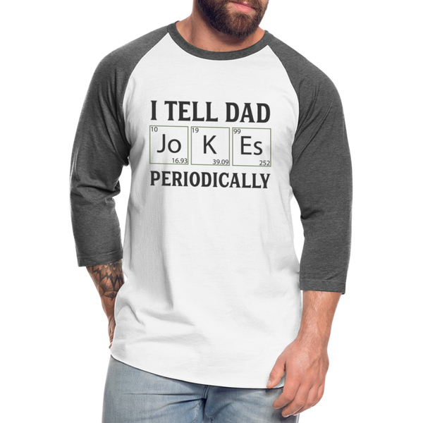 I Tell Dad Jokes Periodically Baseball T-Shirt - white/charcoal