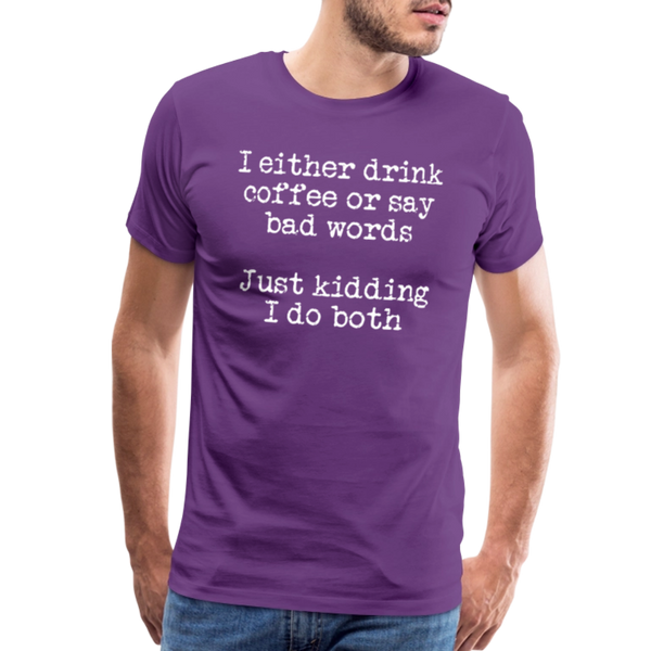 I Either Drink Coffee or Say Bad Words Men's Premium T-Shirt - purple