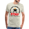 If You Can't Stand the Heat Stay in the Kitchen Men's Premium T-Shirt - heather oatmeal