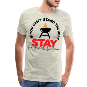 If You Can't Stand the Heat Stay in the Kitchen Men's Premium T-Shirt