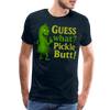 Guess What? Pickle Butt! Funny Men's Premium T-Shirt