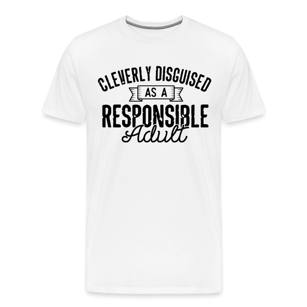 Cleverly Disguised as a Responsible Adult Men's Premium T-Shirt - white