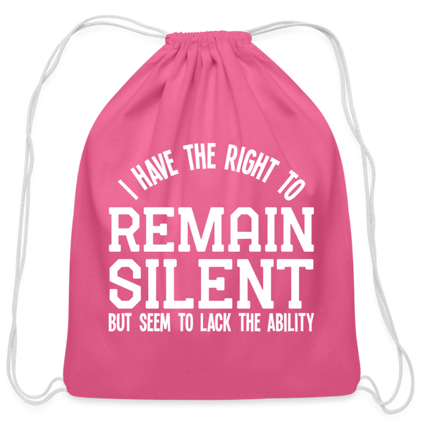 I Have the Right to Remain Silent But I Seem to Lack the Ability Cotton Drawstring Bag - pink