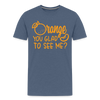 Orange You Glad to See Me? Kids' Premium T-Shirt