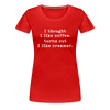 I Thought I like Coffee Turns Out I Like Creamer Women’s Premium T-Shirt