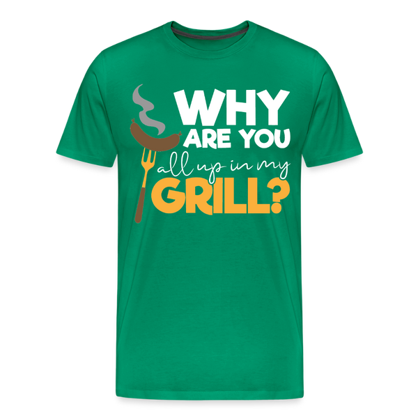 Why are you all up in my Grill? Funny BBQ Men's Premium T-Shirt - kelly green
